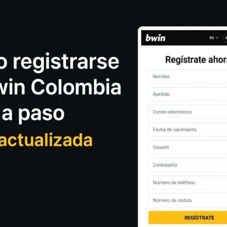 Cómo registrarse en Bwin Colombia paso a paso: guía completa 2025